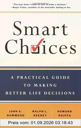 Smart Choices: A Practical Guide to Making Better Decisions: A Practical Guide to Making Better Life Decisions