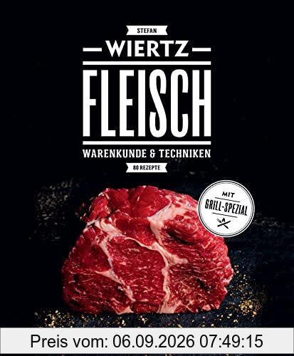 Fleisch: Warenkunde & Techniken. 80 Rezepte. Mit Grill-Spezial.