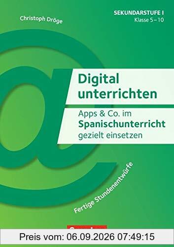 Digital unterrichten: Apps & Co. im Spanischunterricht gezielt einsetzen - Klasse 5-10: Fertige Stundenentwürfe. Kopiervorlagen