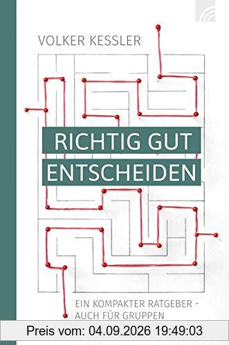 Richtig gut entscheiden: ein kompakter Ratgeber