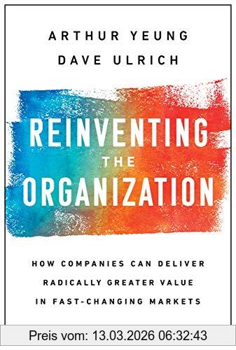 Arthur Yeung Reinventing The Organization, How Companies Can Deliver Radically Greater Value In Fast-Changing Markets