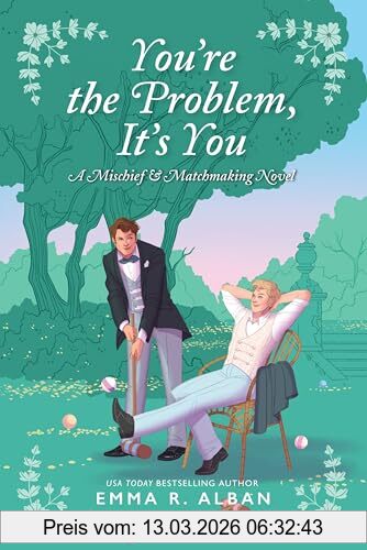 Alban, Emma R. You're The Problem, It's You, A Novel (The Mischief & Matchmaking Series, 2)