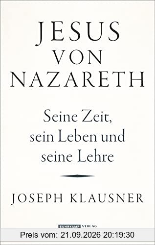 Jesus von Nazareth: Seine Zeit, sein Leben und seine Lehre