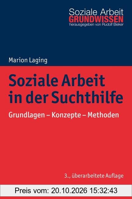 Soziale Arbeit in der Suchthilfe: Grundlagen - Konzepte - Methoden (Grundwissen Soziale Arbeit, 28, Band 28)