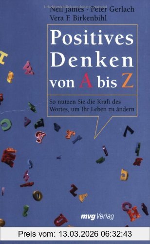 Vera F. Birkenbihl Positives Denken Von A Bis Z, So Nutzen Sie Die Kraft Des Wortes, Um Ihr Leben Zu ändern