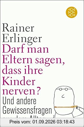 Darf man Eltern sagen, dass ihre Kinder nerven?: und andere Gewissensfragen aus dem Alltag