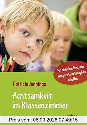 Achtsamkeit im Klassenzimmer: Mit einfachen Strategien eine gute Lernatmosphäre schaffen