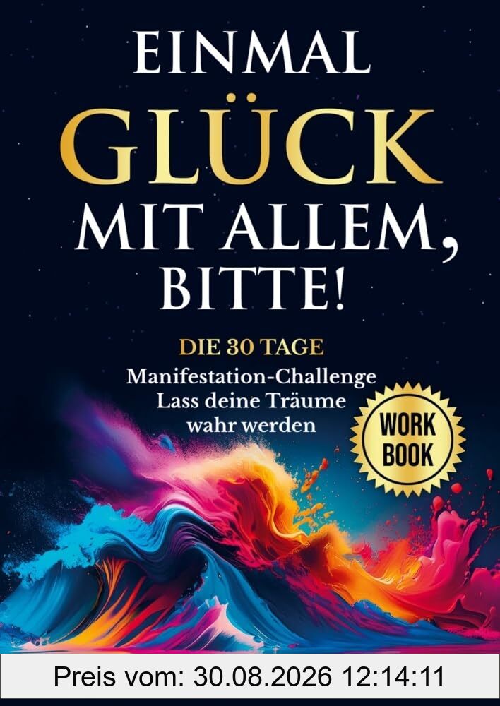 Einmal Glück mit allem, bitte!: Die 30 Tage Manifestation-Challenge: Lass deine Träume wahr werden