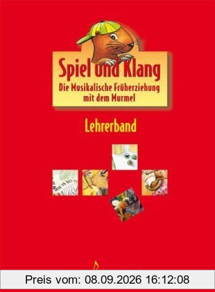 Spiel und Klang - Musikalische Früherziehung mit dem Murmel. Für Kinder zwischen 4 und 6 Jahren: Spiel + Klang. Lehrerband: Die Musikalische Früherziehung mit dem Murmel