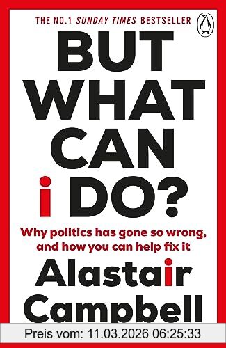 Alastair Campbell But What Can I Do?, Why Politics Has Gone So Wrong, And How You Can Help Fix It