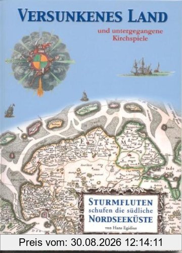 Versunkenes Land und untergegangene Kirchspiele: Sturmfluten schufen die südliche Nordseeküste