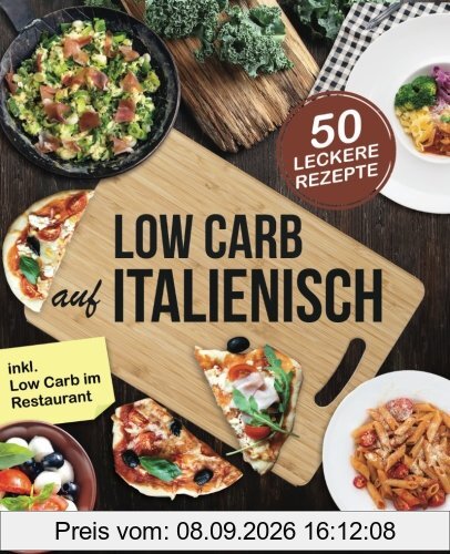 Low Carb Italienisch: Das Kochbuch mit 50 leckeren Rezepten aus der Mittelmeerküche - Gesund Abnehmen mit Pizza, Pasta und ohne Kohlenhydrate - Mit Grundlagen, Ernährungsplan und Nährwertangaben