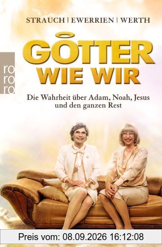 Götter wie wir: Die Wahrheit über Adam, Noah, Jesus und den ganzen Rest