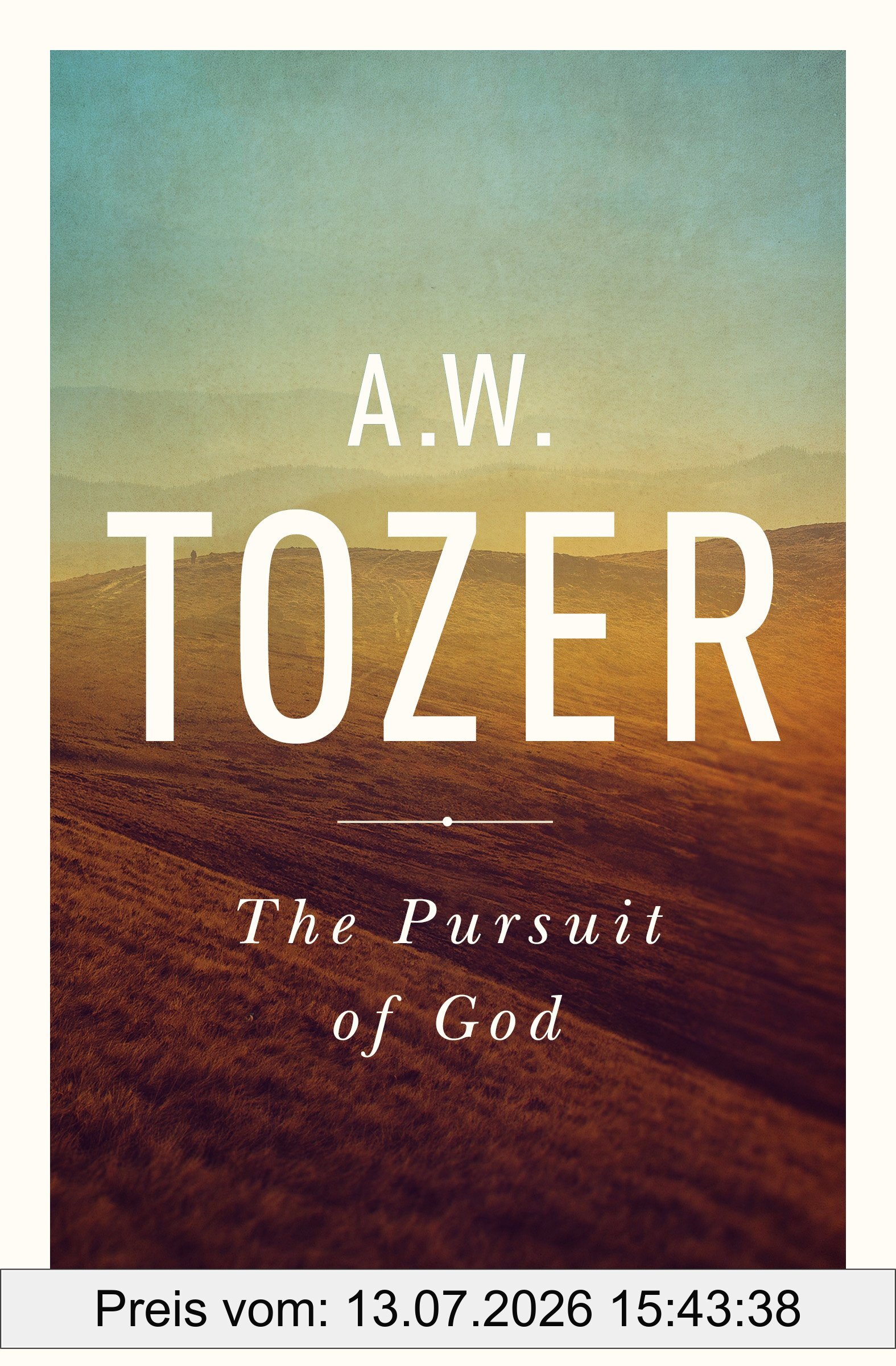 Tozer, A. W. The Pursuit Of God, The Human Thirst For The Divine