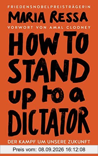 HOW TO STAND UP TO A DICTATOR - Deutsche Ausgabe. Von der Friedensnobelpreisträgerin: Der Kampf um unsere Zukunft