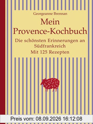 Mein Provence-Kochbuch. Die schönsten Erinnerungen an Südfrankreich. Mit 125 Rezepten