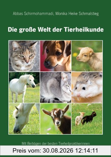 Die große Welt der Tierheilkunde - Mit Beiträgen der besten Tierheilpraktikerinnen und Tierheilpraktiker Deutschlands