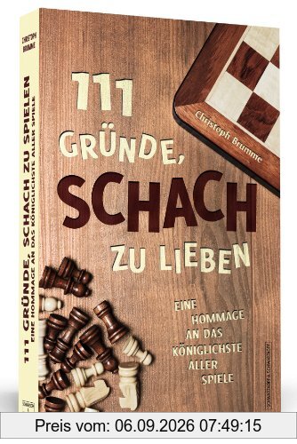 111 Gründe, Schach zu lieben - Eine Hommage an das königlichste aller Spiele