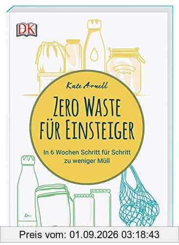 Zero Waste für Einsteiger: In 6 Wochen Schritt für Schritt zu weniger Müll