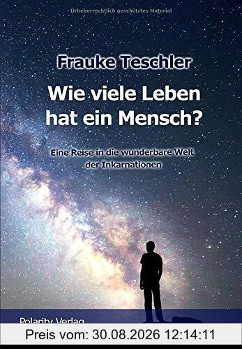 Wie viele Leben hat ein Mensch?: Eine Reise in die wunderbare Welt der Inkarnationen