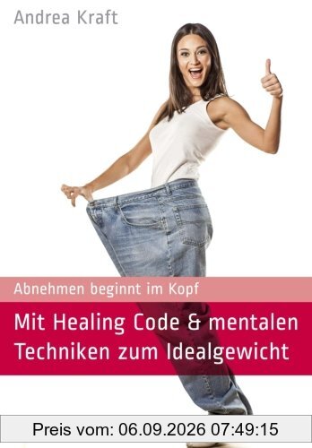 Mit Healing Code & mentalen Techniken zum Idealgewicht: Abnehmen beginnt im Kopf