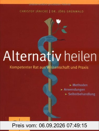 Alternativ heilen. Kompetenter Rat aus Wissenschaft und Praxis