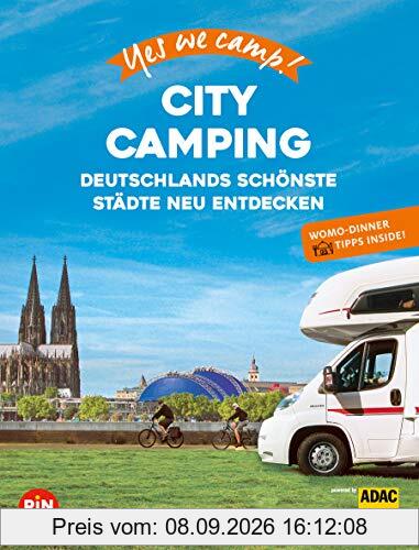 Yes we camp! City Camping: Deutschlands schönste Städte neu erleben. Mit Wohnmobil-Dinner Tipps für Genießer