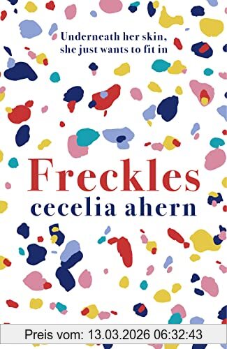 Freckles, The Uplifting And Emotional Sunday Times Top Ten Bestseller From Million-copy Bestselling Author Cecelia Ahern
