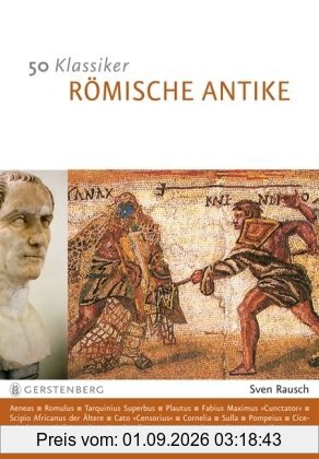 50 Klassiker - Römische Antike: Die bedeutendsten Persönlichkeiten vom Romulus bis Konstantin