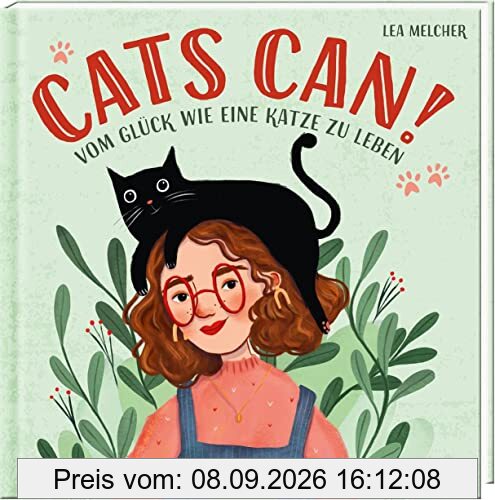 Cats can!: Vom Glück wie eine Katze zu leben | Ein Buch voller Inspirationen von Katzen für Menschen