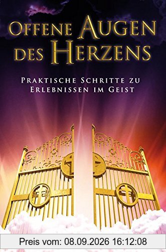 Offene Augen des Herzens: Praktische Schritte zu Erlebnissen im Geist