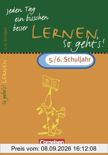 Jeden Tag ein bisschen besser, Lernen, So geht's! 5./6. Schuljahr: Das Übungsheft mit Lösungsteil enthält wichtige Lern- und Arbeitstechniken, die fächerübergreifend angewendet werden können