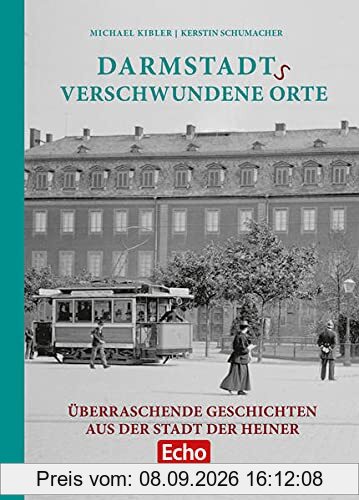 Darmstadts verschwundene Orte: Überraschende Geschichten aus der Stadt der Heiner
