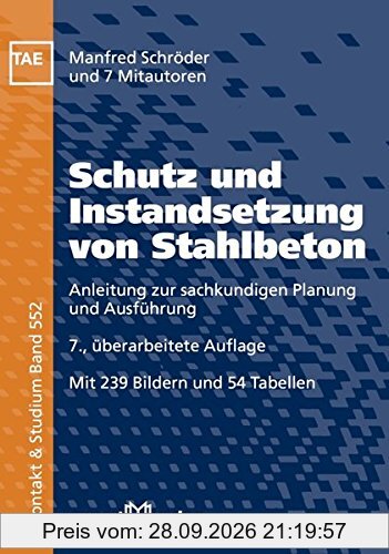 Schutz und Instandsetzung von Stahlbeton: Anleitung zur sachkundigen Planung und Ausführung (Kontakt & Studium)