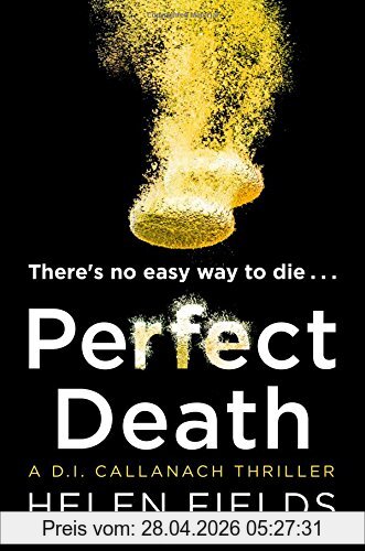Helen Fields Perfect Death, The New Release You Need To Read From The 2017 Crime Thriller Bestseller (Di Callanach Thriller, Band 3)