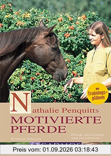 Nathalie Penquitts motivierte Pferde: Pferde motivieren und faszinieren (Cadmos Pferdebuch)