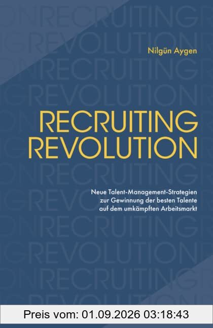 Recruiting Revolution: Neue Talent-Management-Strategien zur Gewinnung der besten Talente auf dem umkämpften Arbeitsmarkt