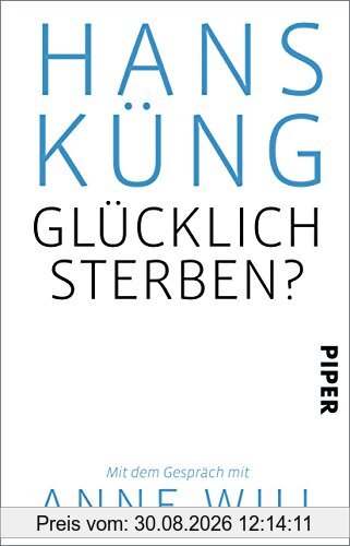 Glücklich sterben?: Mit dem Gespräch mit Anne Will