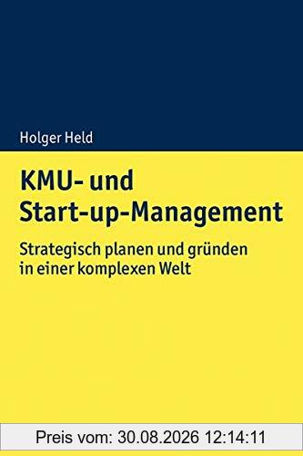 KMU- und Start-up-Management: Strategisch planen und gründen in einer komplexen Welt