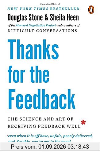 Thanks for the Feedback: The Science and Art of Receiving Feedback Well