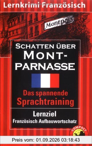Schatten über Montparnasse. Compact Lernkrimi. Das spannende Sprachtraining. Lernziel Französisch Aufbauwortschatz. Niveau B2 für Fortgeschrittene