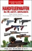 Handfeuerwaffen des 20. und 21. Jahrhunderts: Pistolen, Revolver, Gewehre, Maschinenpistolen, Maschinengewehre, Granatwaffen