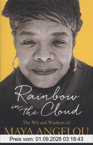 Rainbow in the Cloud: The Wit and Wisdom of Maya Angelou