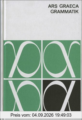 Ars Graeca. Lehr- und Übungsbuch für den griechischen Anfangsunterricht: Ars Graeca: Grammatik