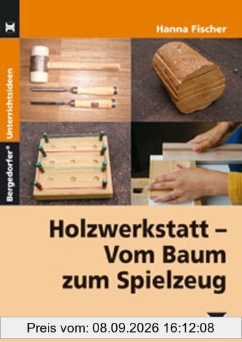 Holzwerkstatt - Vom Baum zum Spielzeug: Reich bebilderte Kopiervorlagen und Arbeitsblätter zur Werkstatt-, Werkzeug- und Materialkunde