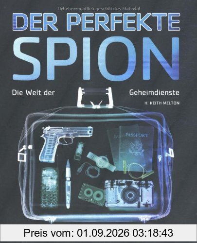 Der perfekte Spion: Die Welt der Geheimdienste