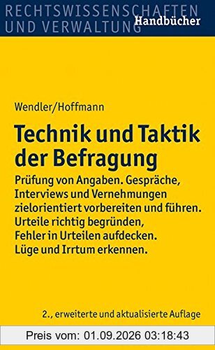 Technik und Taktik der Befragung: Prüfung von Angaben. Gespräche, Interviews und Vernehmungen zielorientiert vorbereiten und führen. Urteile richtig ... aufdecken. Lüge und Irrtum erkennen.