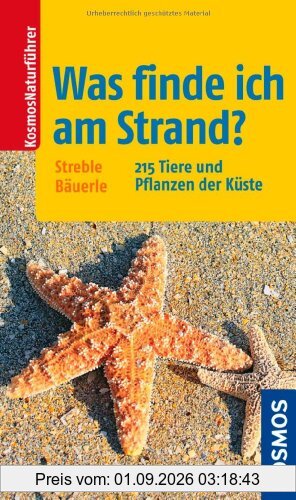 Was finde ich am Strand?: 215 Pflanzen und Tiere der Küste