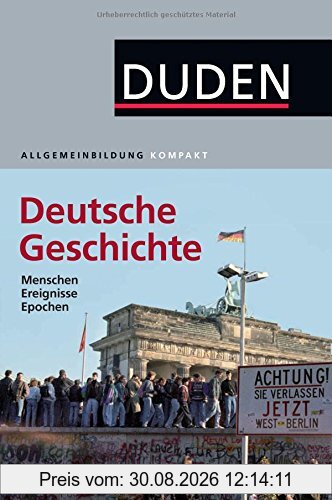 Duden Allgemeinbildung Deutsche Geschichte: Menschen, Ereignisse, Epochen