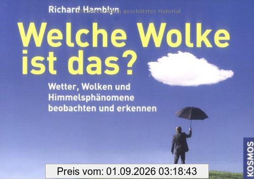 Welche Wolke ist das?: Wetter, Wolken und Himmelsphänomene erkennen und beobachten: Wetter, Wolken und Himmelsphänomene beobachten und erkennen